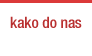 Kako do nas